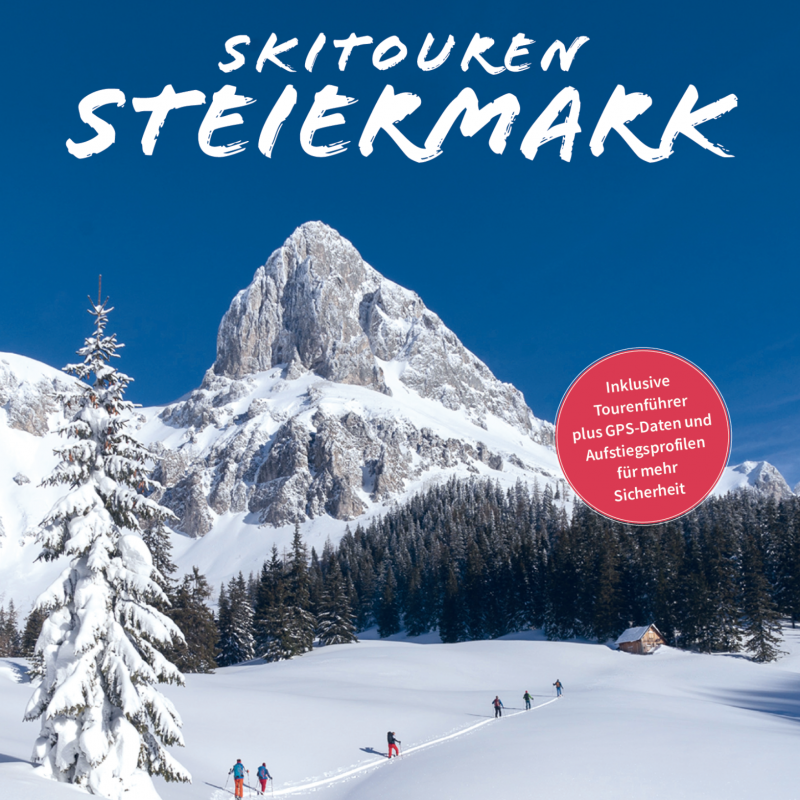 “ Skitouren Steiermark “ Die 80 schönsten Touren in Pulver und Firn