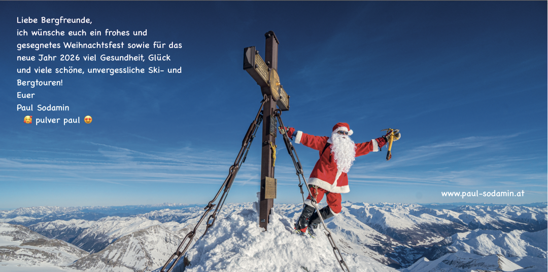Liebe Bergfreunde, ich wünsche euch ein frohes und gesegnetes Weihnachtsfest sowie für das neue Jahr 2026 viel Gesundheit, Glück und viele schöne, unvergessliche Ski- und Bergtouren! Euer Pulver Paul *
